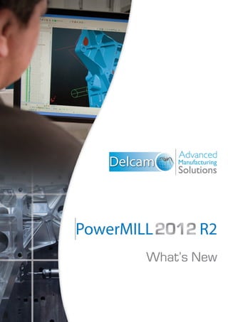 PowerMILL R2
What’s New
 