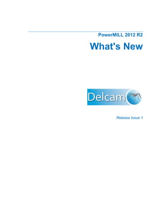 PowerMILL 2012 R2
What's New
Release Issue 1
 