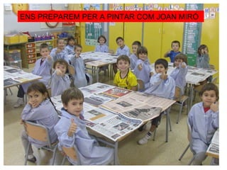 ENS PREPAREM PER A PINTAR COM JOAN MIRÓ 