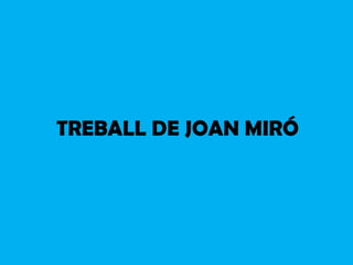 TREBALL DE JOAN MIRÓ 