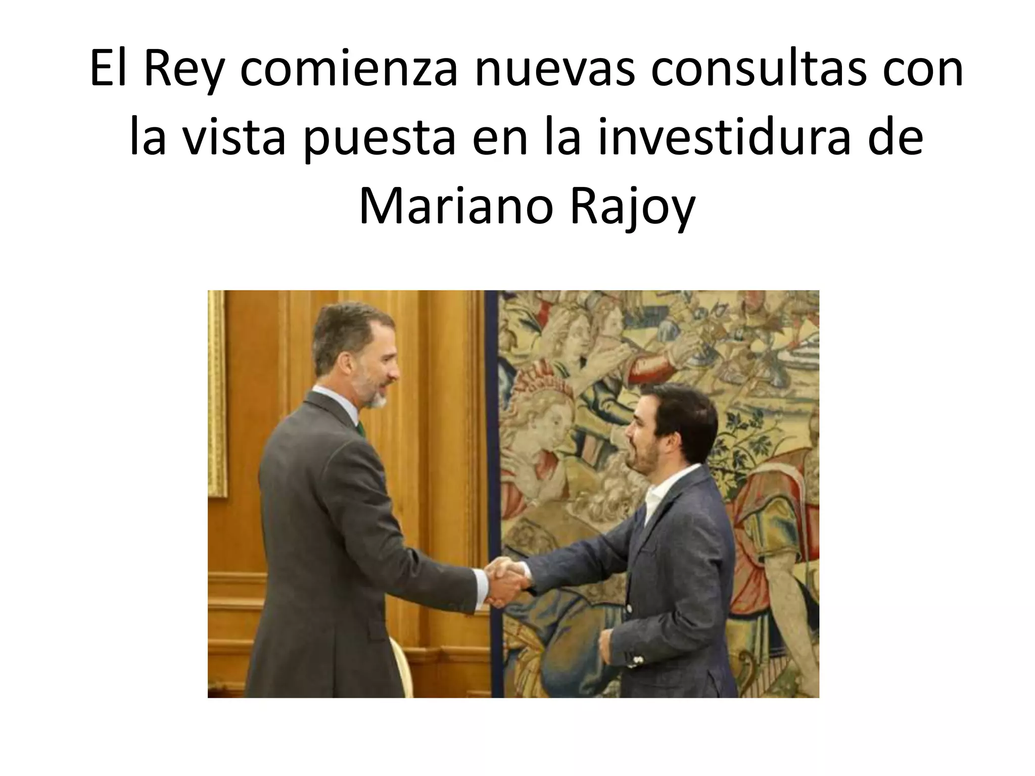 El Rey comienza nuevas consultas con
la vista puesta en la investidura de
Mariano Rajoy
 