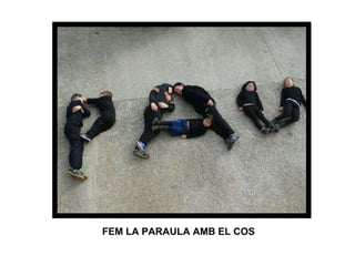 FEM LA PARAULA AMB EL COS
 