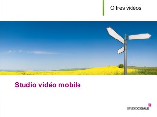 YOUR LOGO
Studio vidéo mobile
a
Offres vidéos
 