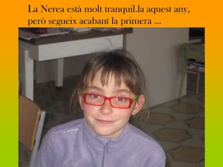 La Nerea està molt tranquil.la aquest any,
però segueix acabant la primera ...
 