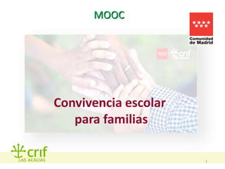 MOOC
1
Convivencia escolar
para familias
 