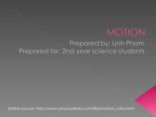 Online source: http://www.physics4kids.com/files/motion_intro.html
 