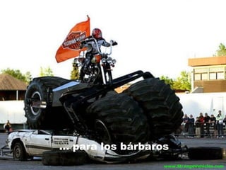 …  para los bárbaros 