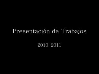 Presentación de Trabajos 2010-2011 