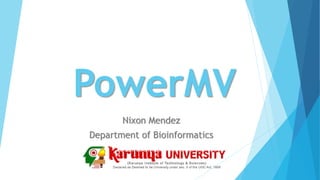 PowerMV
Nixon Mendez
Department of Bioinformatics
 