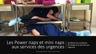 Les Power naps et mini naps
aux services des urgences
Améliorer les conditions
de travail et la sécurité aux
urgences
 