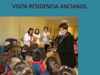 VISITA RESIDENCIA ANCIANOS.
 