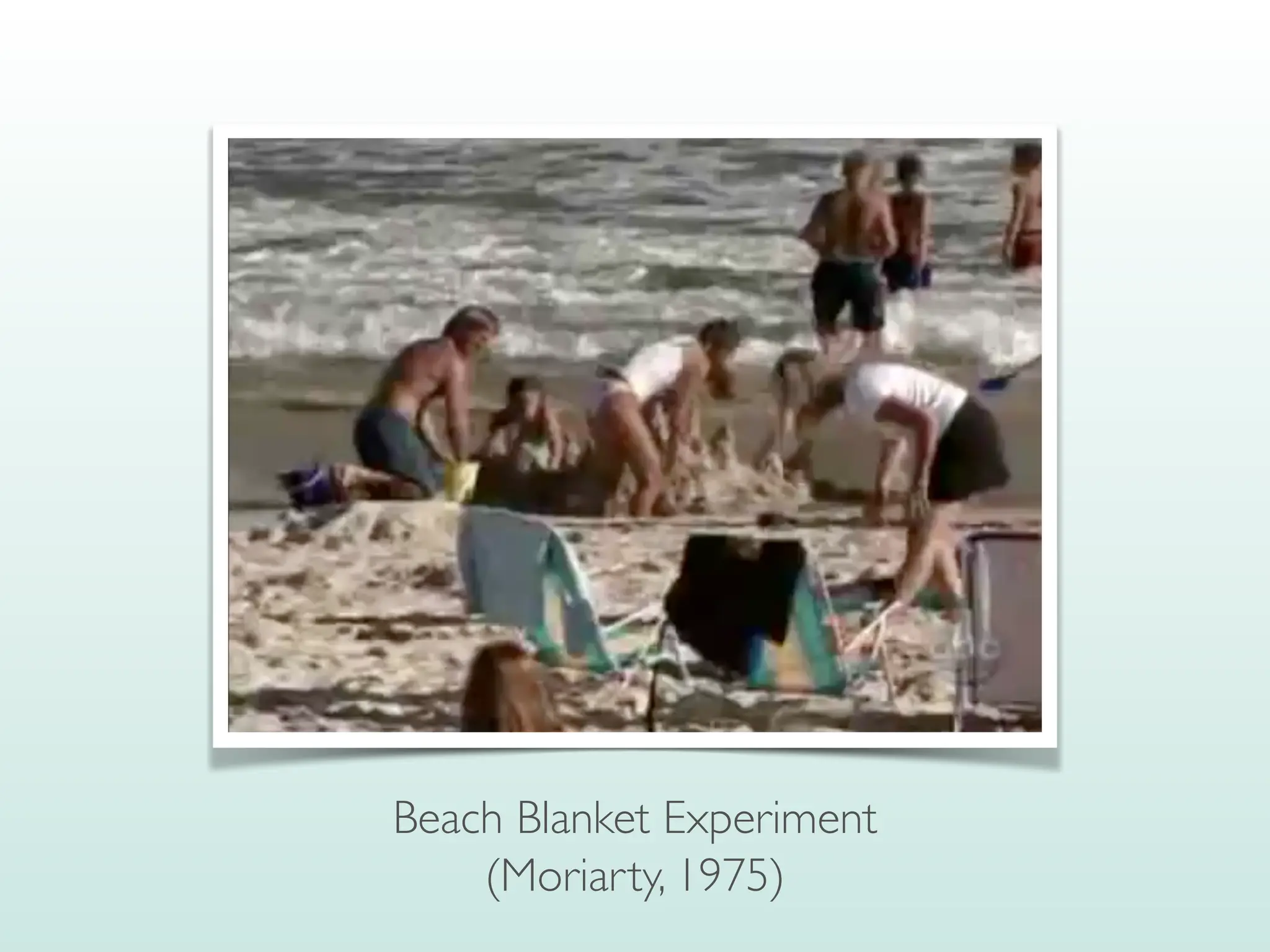 Beach Blanket Experiment
(Moriarty, 1975)
 