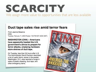 SCARCITY
We assign more value to opportunities that are less available
 