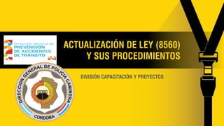ACTUALIZACIÓN DE LEY (8560)
Y SUS PROCEDIMIENTOS
DIVISIÓN CAPACITACIÓN Y PROYECTOS
 