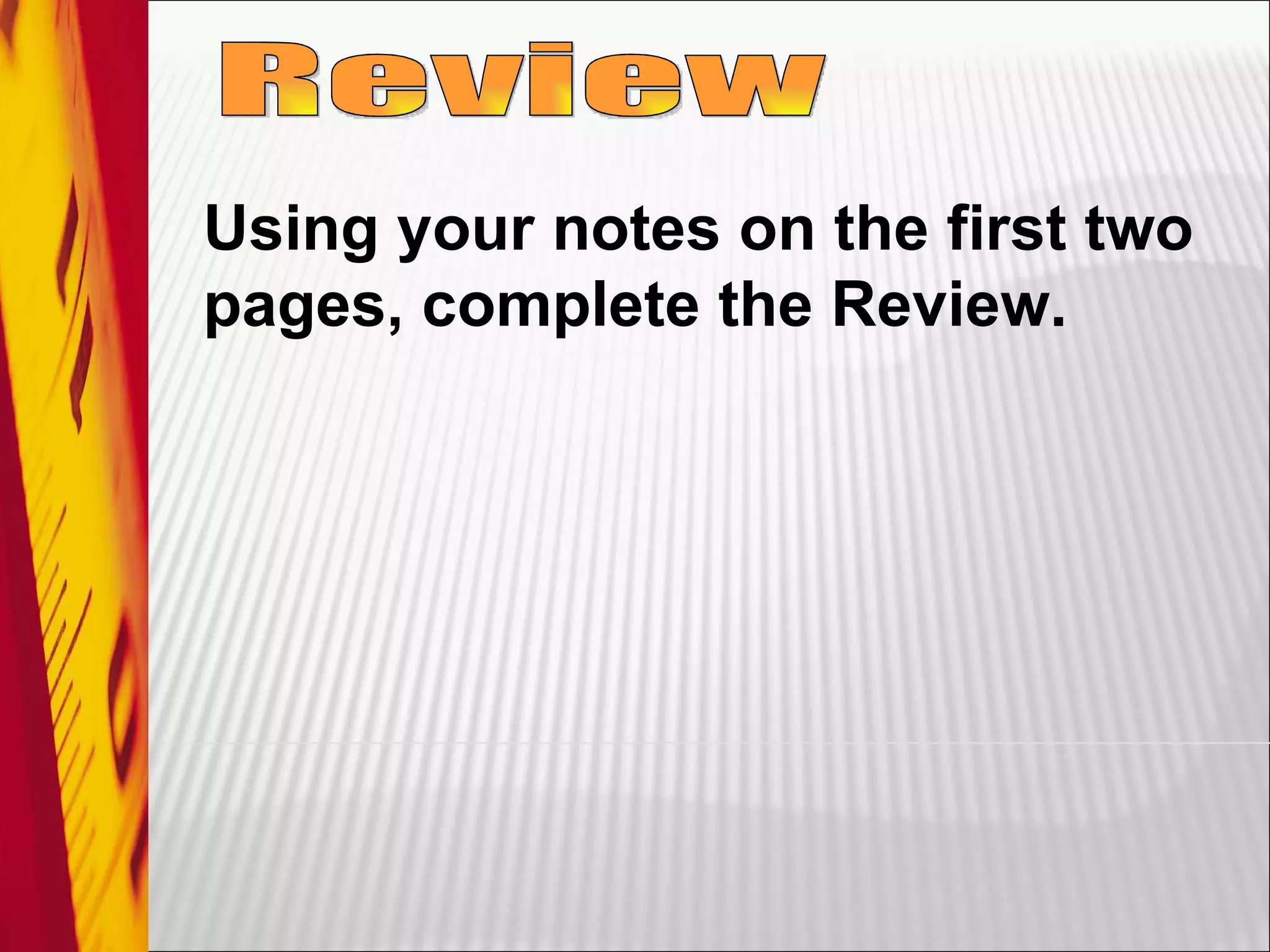 Review Using your notes on the first two pages, complete the Review. 