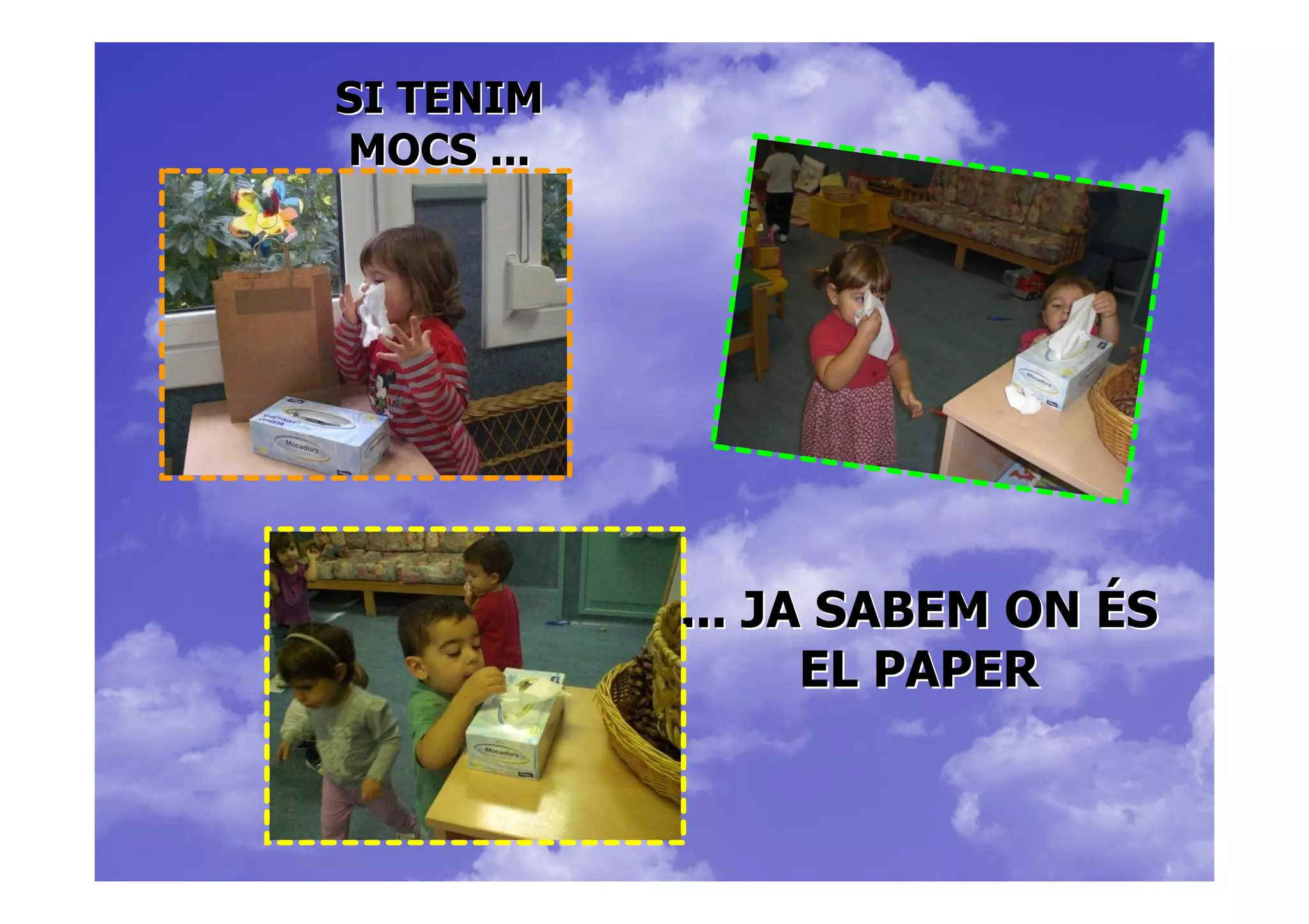 SI TENIM
MOCS ...




           ... JA SABEM ON ÉS
                 EL PAPER
 