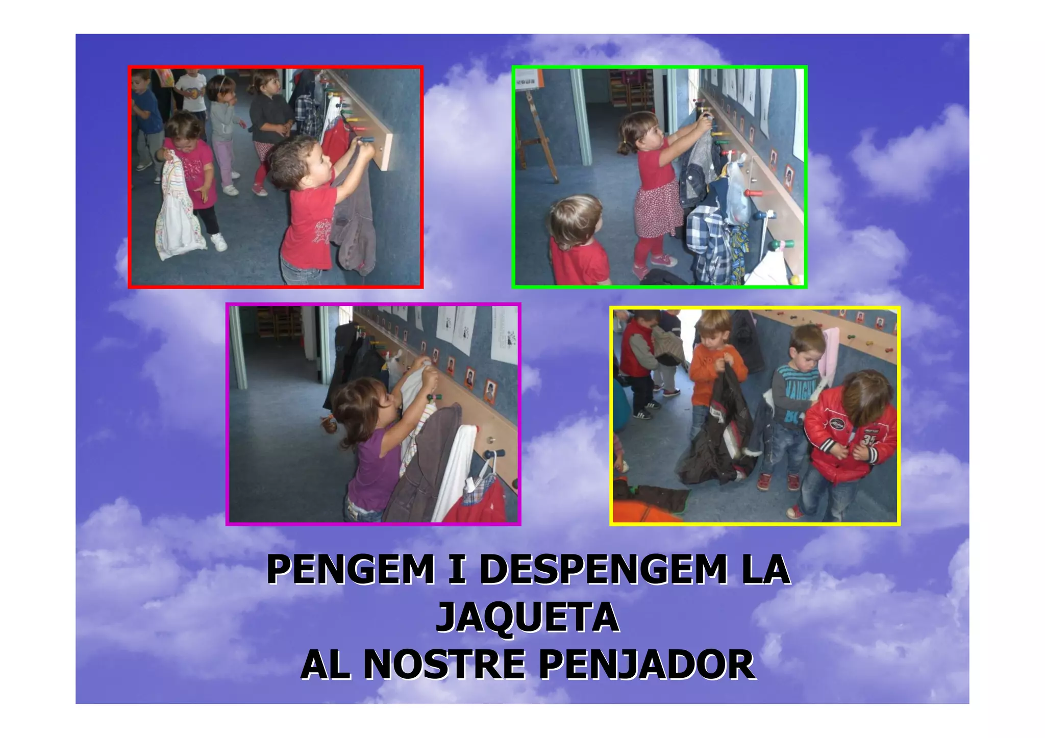 PENGEM I DESPENGEM LA
       JAQUETA
 AL NOSTRE PENJADOR
 