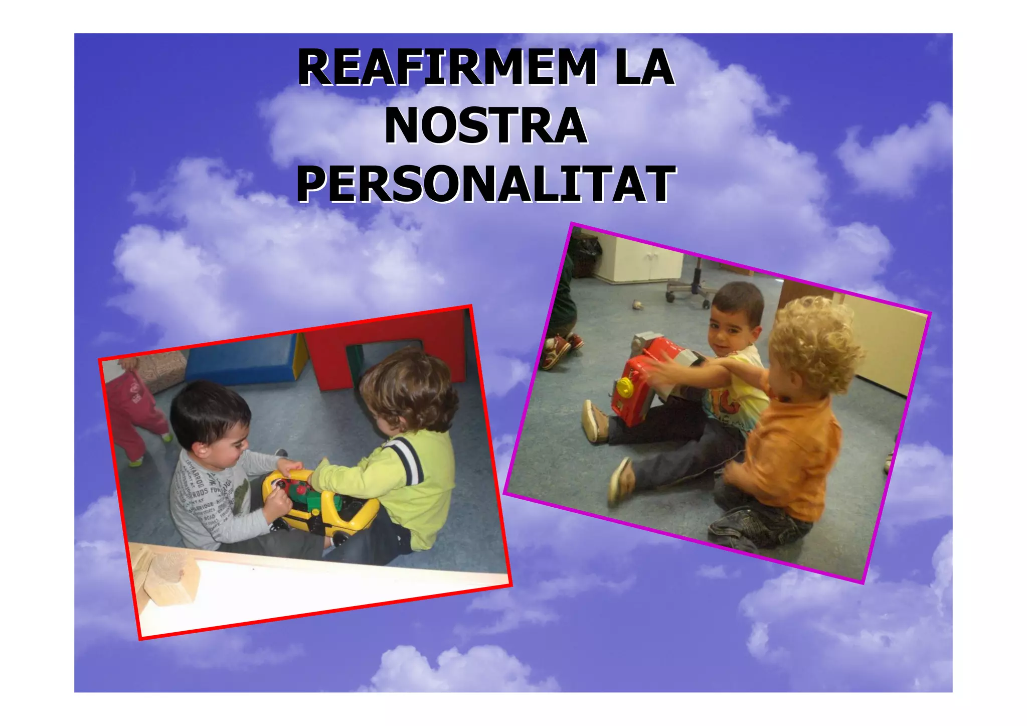 REAFIRMEM LA
   NOSTRA
PERSONALITAT
 