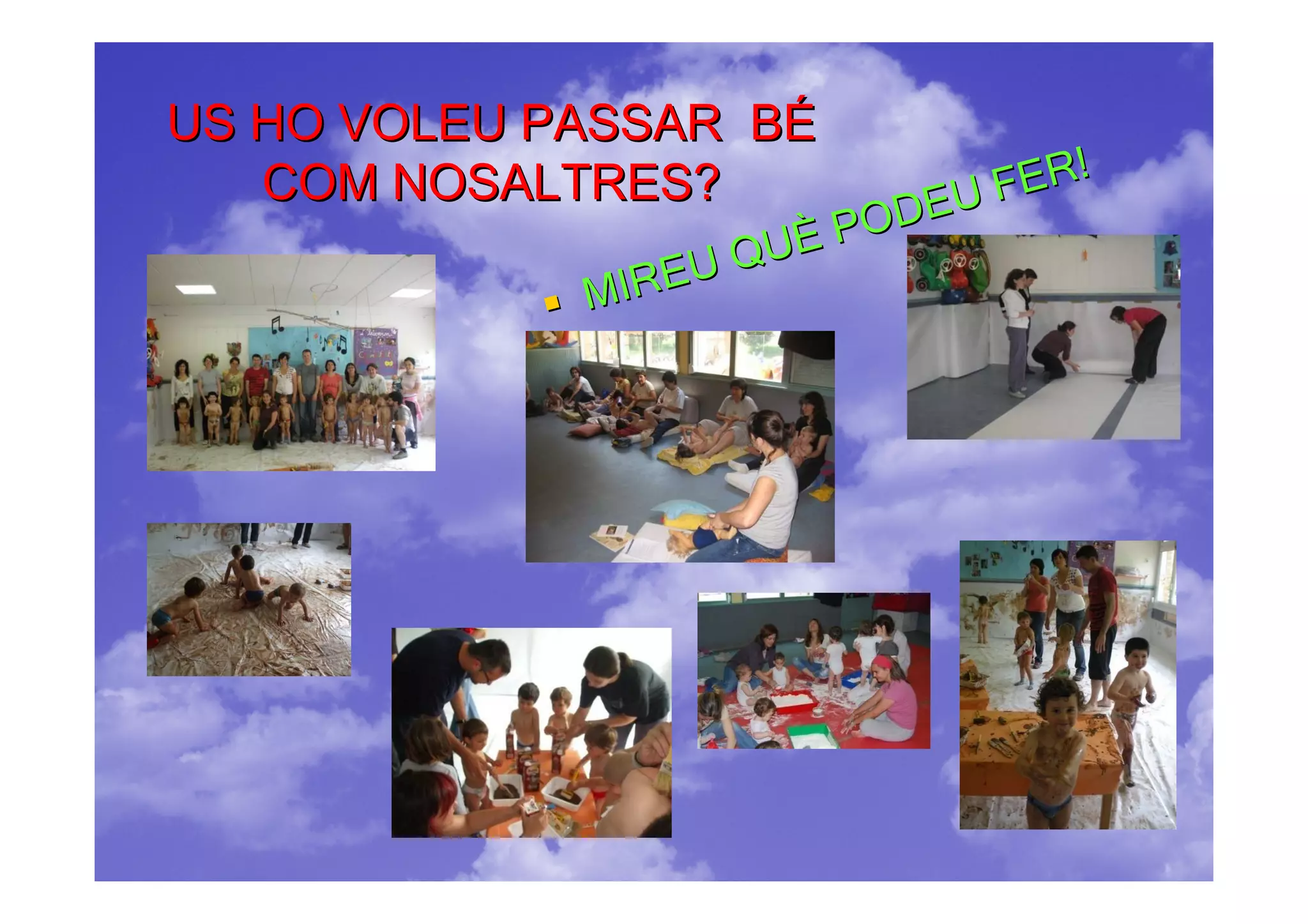 US HO VOLEU PASSAR BÉ
   COM NOSALTRES?                 ER!
                              EU F
                          POD
                    QUÈ
             M IREU
 