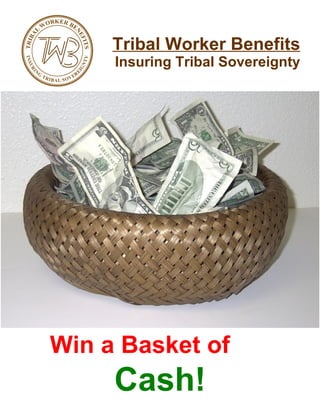 Tribal Worker Benefits Insuring Tribal Sovereignty Win a Basket of  Cash! 