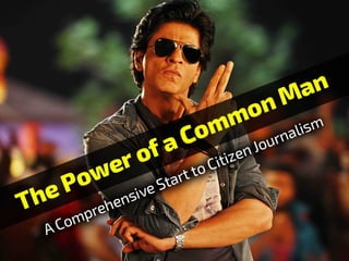 Power of a Common Man - A Comprehensive Start to Citizen Journalism
