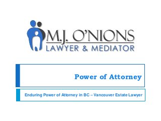 Power of Attorney
Enduring Power of Attorney in BC – Vancouver Estate Lawyer
 