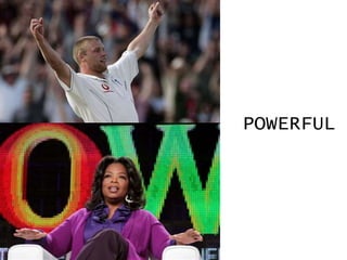 POWERFUL
 