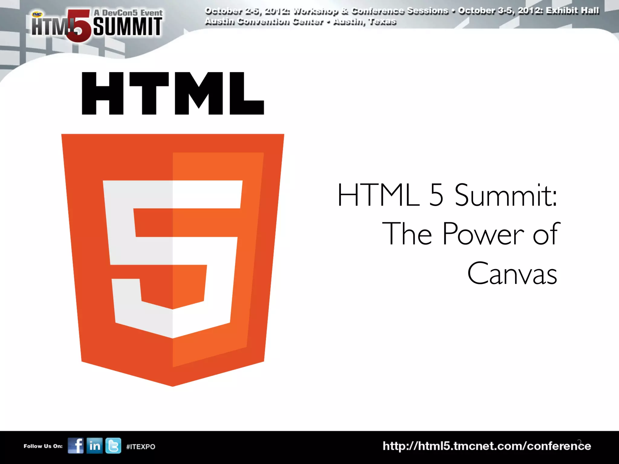 HTML 5 Summit: 
  The Power of
        Canvas	




                     2	

 