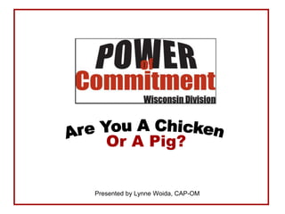Or A Pig?

Southeast Wisconsin Chapter
 Presented by Lynne Woida, CAP-OM
 