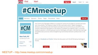 MEETUP – http://www.meetup.com/cmmeetup
 