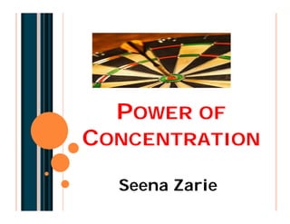 POWER OF
CONCENTRATION

  Seena Zarie
 