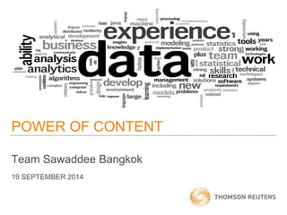POWER OF CONTENT 
Team Sawaddee Bangkok 
19 SEPTEMBER 2014 
 