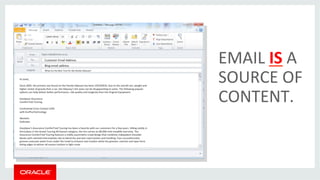 EMAIL 
IS 
A 
SOURCE 
OF 
CONTENT. 
 