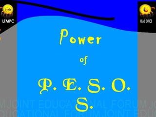 Power
of

P. E. S. O.
S.

 