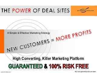 A Simple & Effective Marketing Strategy
High Converting, Killer Marketing Platform
http://www.getvisibilityonline.com/deals© BOOST MEDIA 2013
 