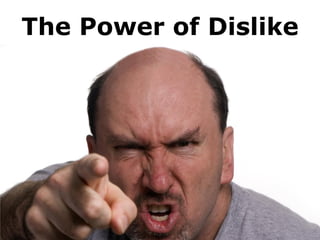 The Power of Dislike
 