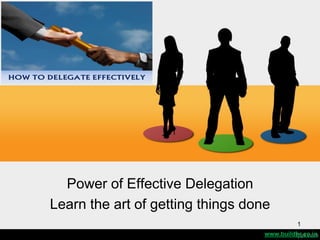 1
Power of Effective Delegation
Learn the art of getting things done
www.buildhr.co.in
 