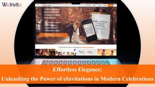 Effortless Elegance:
Unleashing the Power of eInvitations in Modern Celebrations
 