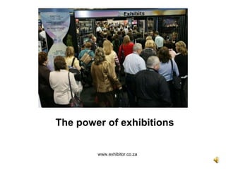 www.exhibitor.co.za The power of exhibitions 