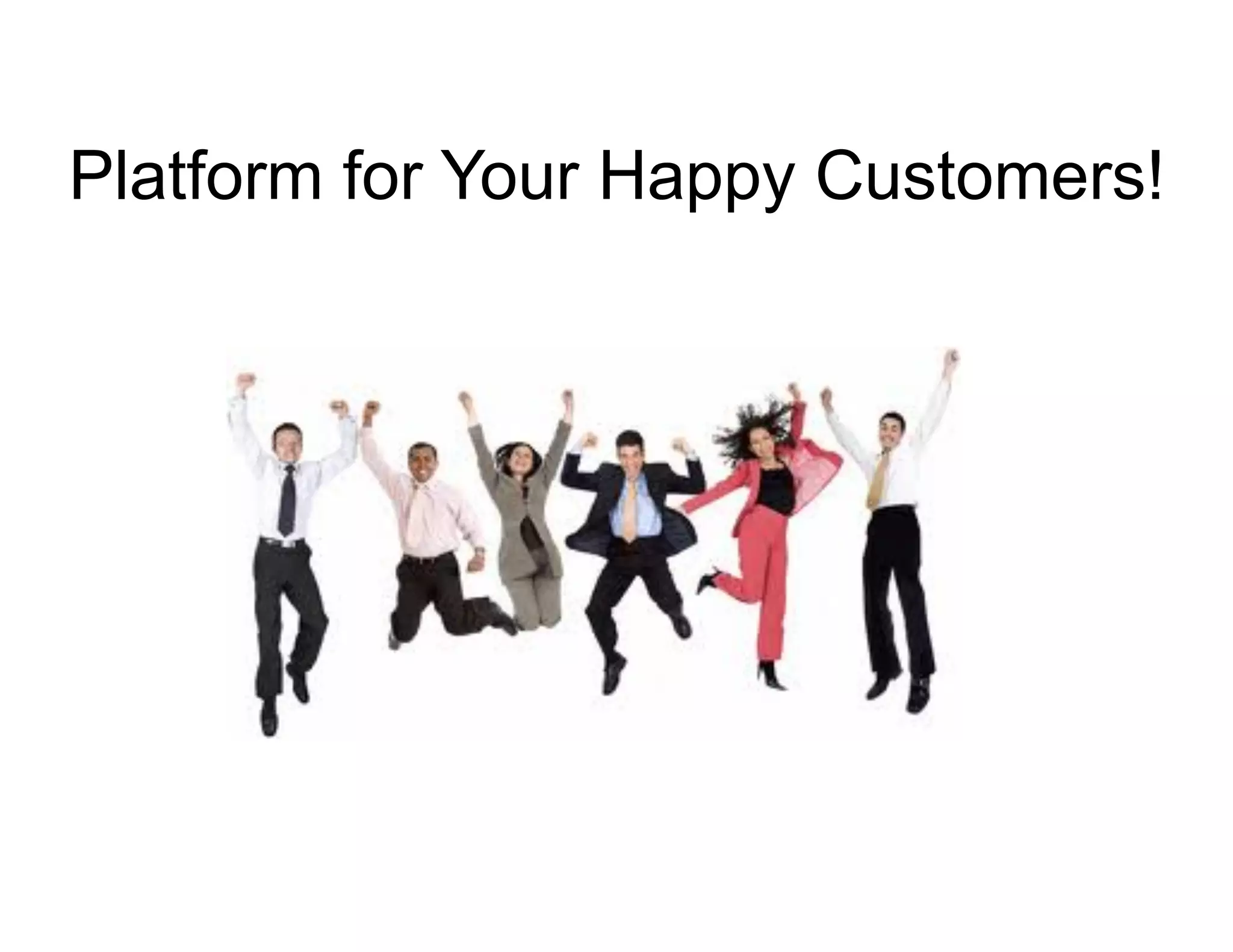 Platform for Your Happy Customers!
 