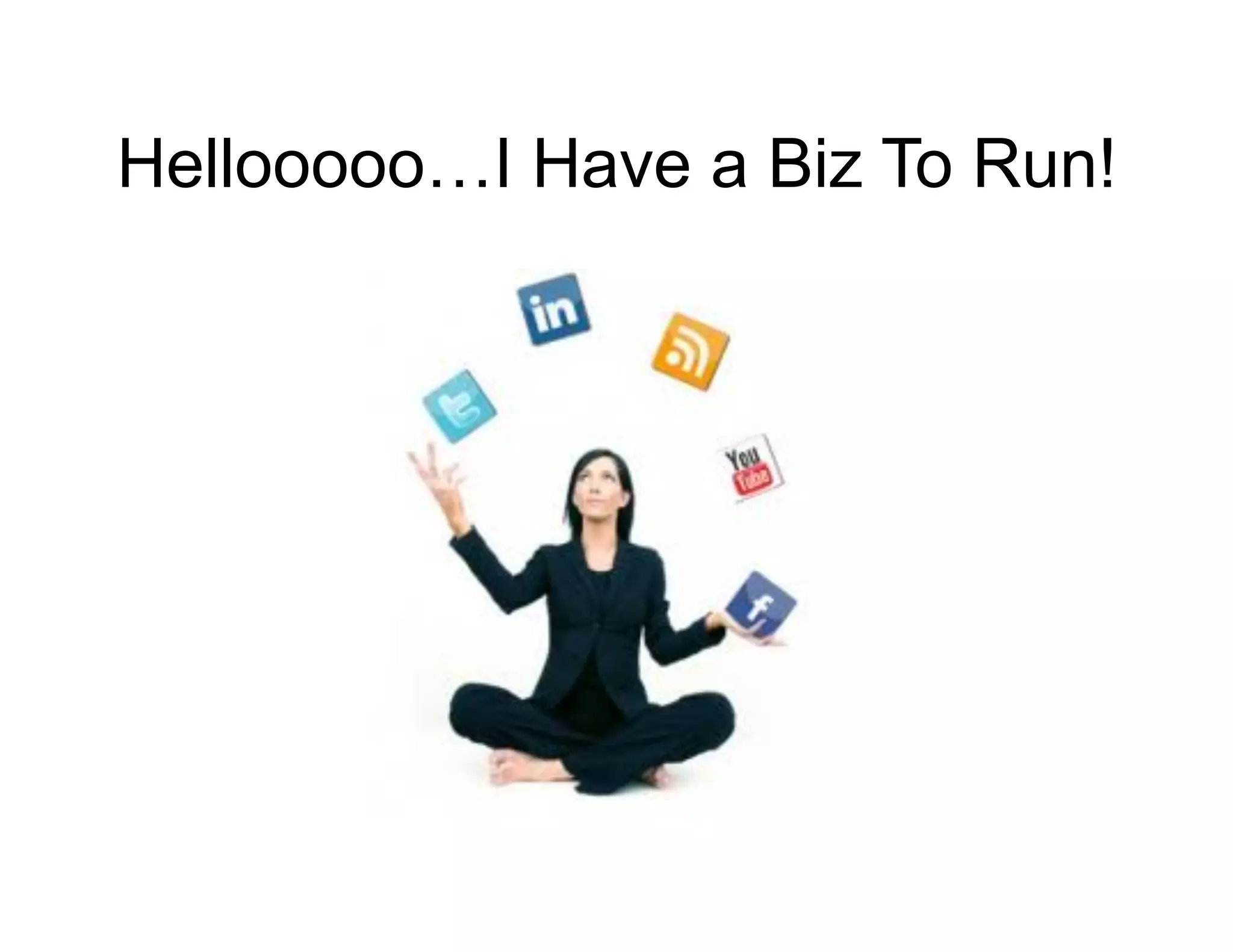 Hellooooo…I Have a Biz To Run!
 