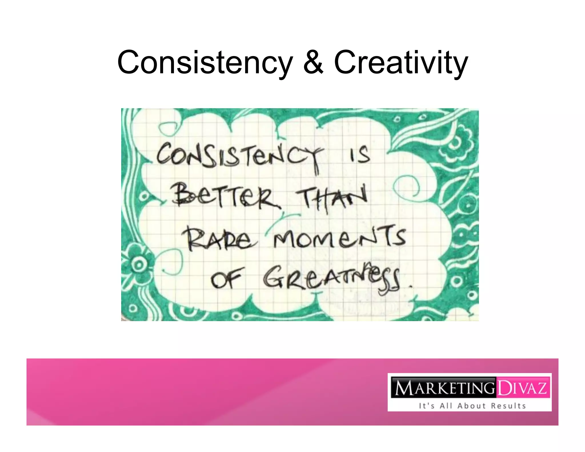 Consistency & Creativity
 