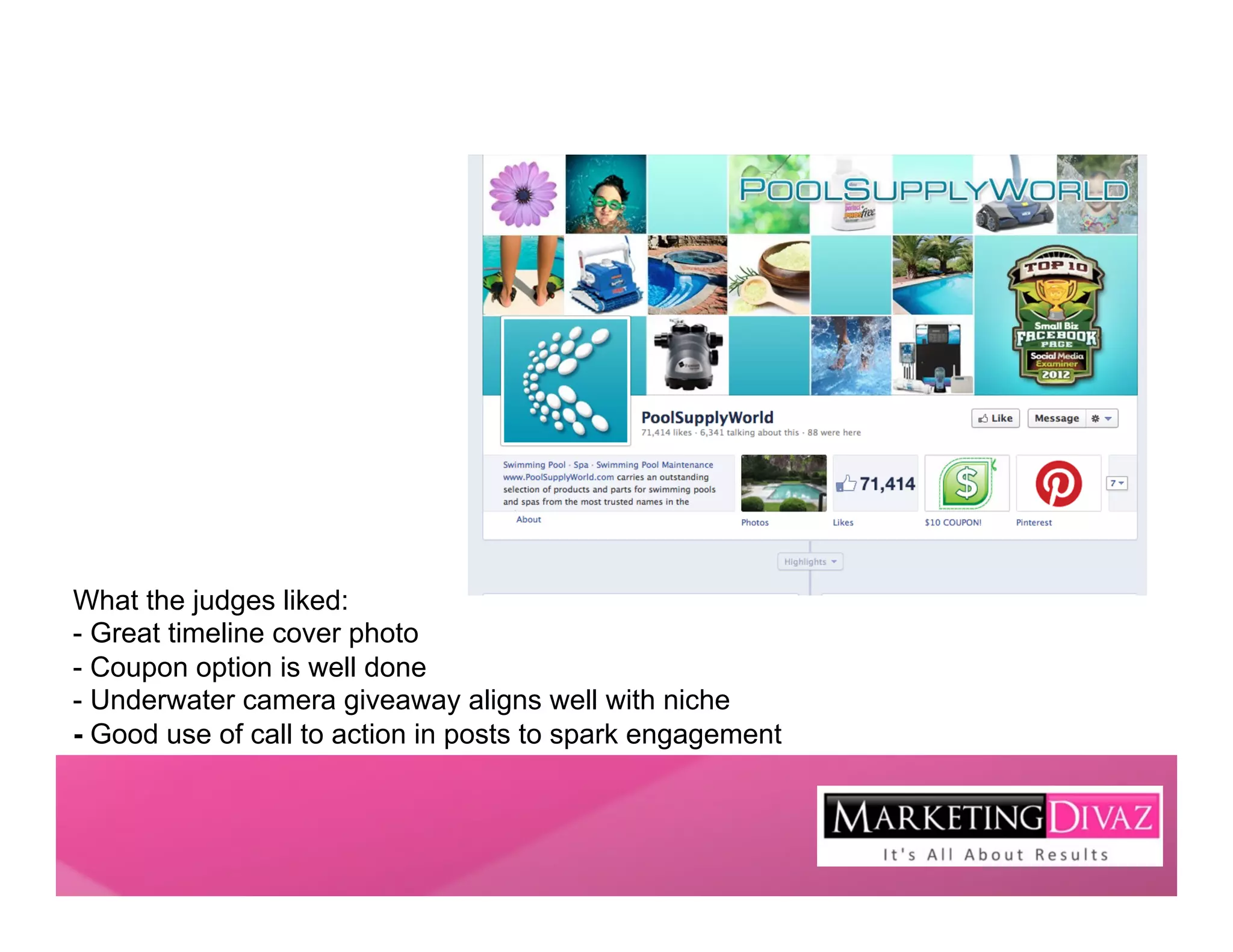 What the judges liked:
- Great timeline cover photo
- Coupon option is well done
- Underwater camera giveaway aligns well with niche
- Good use of call to action in posts to spark engagement
 