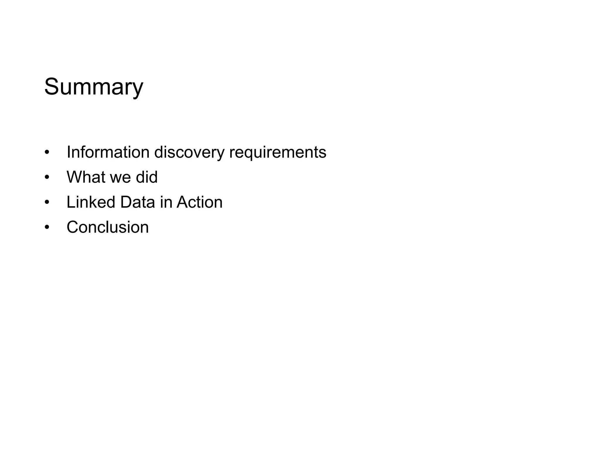 Summary
• Information discovery requirements
• What we did
• Linked Data in Action
• Conclusion
 