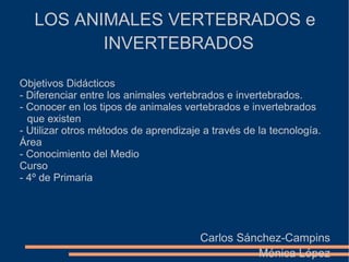 LOS ANIMALES VERTEBRADOS e INVERTEBRADOS ,[object Object]