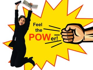 POW er! Feel the 
