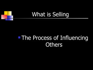 What is Selling  The Process of Influencing Others  