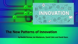 The New Patterns of Innovation
by Rashik Parmar, Ian Mackenzie, David Cohn and David Gann
 