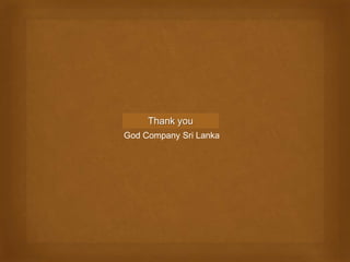 Thank you
God Company Sri Lanka
 